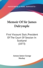 Memoir Of Sir James Dalrymple : First Viscount Stair, President Of The Court Of Session In Scotland (1873) - Book