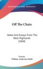 Off The Chain : Notes And Essays From The West Highlands (1868) - Book