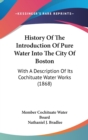 History Of The Introduction Of Pure Water Into The City Of Boston : With A Description Of Its Cochituate Water Works (1868) - Book