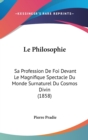 Le Philosophie : Sa Profession De Foi Devant Le Magnifique Spectacle Du Monde Surnaturel Du Cosmos Divin (1858) - Book