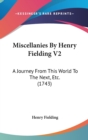 Miscellanies By Henry Fielding V2 : A Journey From This World To The Next, Etc. (1743) - Book