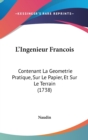 L'Ingenieur Francois : Contenant La Geometrie Pratique, Sur Le Papier, Et Sur Le Terrain (1738) - Book