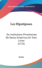 Les Hipotiposes : Ou Institutions Pirroniennes De Sextus Empiricus En Trois Livres (1725) - Book