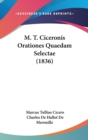 M. T. Ciceronis Orationes Quaedam Selectae (1836) - Book