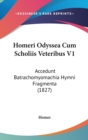 Homeri Odyssea Cum Scholiis Veteribus V1 : Accedunt Batrachomyomachia Hymni Fragmenta (1827) - Book