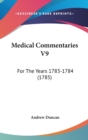 Medical Commentaries V9 : For The Years 1783-1784 (1785) - Book