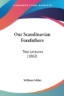 Our Scandinavian Forefathers : Two Lectures (1862) - Book