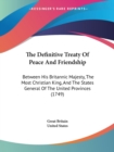 The Definitive Treaty Of Peace And Friendship : Between His Britannic Majesty, The Most Christian King, And The States General Of The United Provinces (1749) - Book