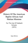 History Of The American Baptist African And Haitian Missions : For The Use Of Sabbath Schools (1831) - Book