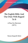 The English Bible And Our Duty With Regard To It : A Plea For Revision (1871) - Book