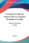 La Guerre Civile De Geneve Ou Les Amours De Robert Covelle : Poeme Heroique (1768) - Book