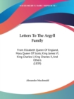 Letters To The Argyll Family : From Elizabeth Queen Of England, Mary Queen Of Scots, King James VI, King Charles I, King Charles II, And Others (1839) - Book