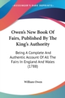 Owen's New Book Of Fairs, Published By The King's Authority : Being A Complete And Authentic Account Of All The Fairs In England And Wales (1788) - Book