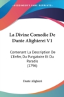 La Divine Comedie De Dante Alighierei V1 : Contenant La Description De L'Enfer, Du Purgatoire Et Du Paradis (1796) - Book