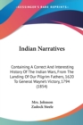Indian Narratives : Containing A Correct And Interesting History Of The Indian Wars, From The Landing Of Our Pilgrim Fathers, 1620 To General Wayne's Victory, 1794 (1854) - Book