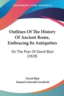 Outlines Of The History Of Ancient Rome, Embracing Its Antiquities : On The Plan Of David Blair (1828) - Book