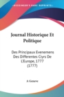 Journal Historique Et Politique : Des Principaux Evenemens Des Differentes Ciyrs De L'Europe, 1777 (1777) - Book