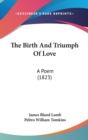 The Birth And Triumph Of Love : A Poem (1823) - Book