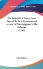 The Belief Of A Future State Proved To Be A Fundamental Article Of The Religion Of The Hebrews (1745) - Book