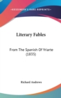 Literary Fables : From The Spanish Of Yriarte (1835) - Book