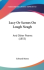Lucy Or Scenes On Lough Neagh : And Other Poems (1855) - Book
