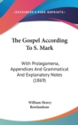 The Gospel According To S. Mark : With Prolegomena, Appendices And Grammatical And Explanatory Notes (1869) - Book