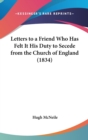 Letters To A Friend Who Has Felt It His Duty To Secede From The Church Of England (1834) - Book