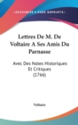 Lettres De M. De Voltaire A Ses Amis Du Parnasse : Avec Des Notes Historiques Et Critiques (1766) - Book
