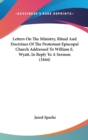 Letters On The Ministry, Ritual And Doctrines Of The Protestant Episcopal Church Addressed To William E. Wyatt, In Reply To A Sermon (1844) - Book