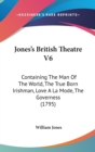 Jones's British Theatre V6 : Containing The Man Of The World, The True Born Irishman, Love A La Mode, The Governess (1795) - Book