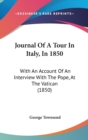 Journal of a Tour in Italy, in 1850 : With an Account of an Interview with the Pope, at the Vatican (1850) - Book