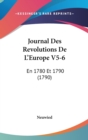 Journal Des Revolutions De L'europe V5-6 : En 1780 Et 1790 (1790) - Book