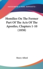 Homilies On The Former Part Of The Acts Of The Apostles, Chapters 1-10 (1858) - Book