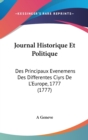 Journal Historique Et Politique : Des Principaux Evenemens Des Differentes Ciyrs De L'Europe, 1777 (1777) - Book