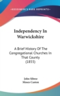 Independency In Warwickshire : A Brief History Of The Congregational Churches In That County (1855) - Book