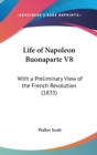 Life Of Napoleon Buonaparte V8 : With A Preliminary View Of The French Revolution (1835) - Book