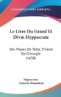 Le Livre Du Grand Et Divin Hyppocrate : Des Playes De Teste, Thresor De Chirurgie (1658) - Book