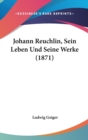 Johann Reuchlin, Sein Leben Und Seine Werke (1871) - Book