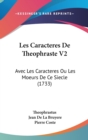 Les Caracteres De Theophraste V2 : Avec Les Caracteres Ou Les Moeurs De Ce Siecle (1733) - Book