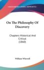 On The Philosophy Of Discovery : Chapters Historical And Critical (1860) - Book