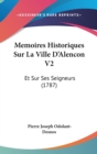 Memoires Historiques Sur La Ville D'Alencon V2 : Et Sur Ses Seigneurs (1787) - Book