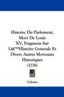 Histoire Du Parlement, Mort De Louis XV, Fragmens Sur La -- Histoire Generale Et Divers Autres Morceaux Historiques (1776) - Book