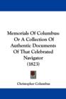 Memorials Of Columbus : Or A Collection Of Authentic Documents Of That Celebrated Navigator (1823) - Book