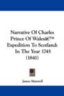 Narrative Of Charles Prince Of Walesa -- Expedition To Scotland : In The Year 1745 (1841) - Book
