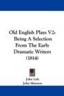 Old English Plays V2 : Being A Selection From The Early Dramatic Writers (1814) - Book