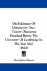 On Evidences Of Christianity, Etc. : Twenty Discourses Preached Before The University Of Cambridge In The Year 1820 (1824) - Book
