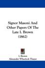 Signor Masoni And Other Papers Of The Late I. Brown (1862) - Book