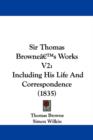 Sir Thomas Brownea -- S Works V2 : Including His Life And Correspondence (1835) - Book