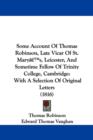 Some Account Of Thomas Robinson, Late Vicar Of St. Marya -- S, Leicester, And Sometime Fellow Of Trinity College, Cambridge : With A Selection Of Original Letters (1816) - Book