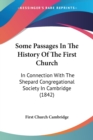 Some Passages In The History Of The First Church : In Connection With The Shepard Congregational Society In Cambridge (1842) - Book